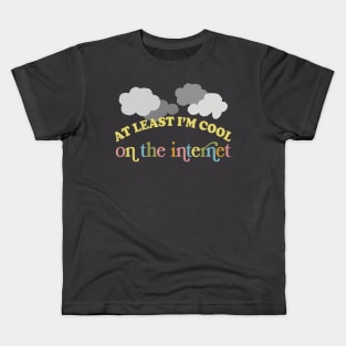 At Least I'm Cool On The Internet Kids T-Shirt